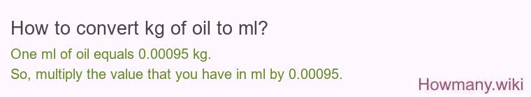 How to convert kg of oil to ml? How to convert kg of oil to ml?