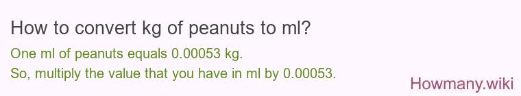 How to convert kg of peanuts to ml? How to convert kg of peanuts to ml?