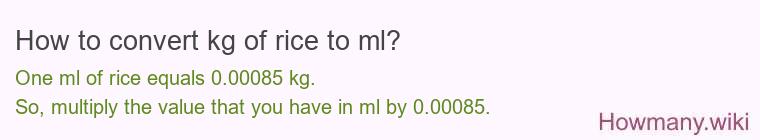 How to convert kg of rice to ml? How to convert kg of rice to ml?