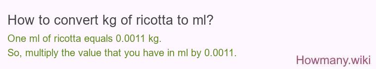 How to convert kg of ricotta to ml? How to convert kg of ricotta to ml?