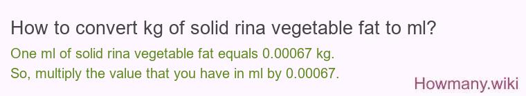 How to convert kg of solid rina vegetable fat to ml?