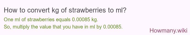 How to convert kg of strawberries to ml?