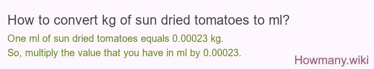 How to convert kg of sun dried tomatoes to ml?