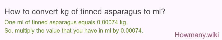 How to convert kg of tinned asparagus to ml?