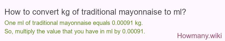 How to convert kg of traditional mayonnaise to ml? How to convert kg of traditional mayonnaise to ml?