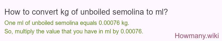 How to convert kg of unboiled semolina to ml? How to convert kg of unboiled semolina to ml?