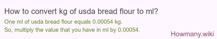 How to convert kg of usda bread flour to ml? How to convert kg of usda bread flour to ml?