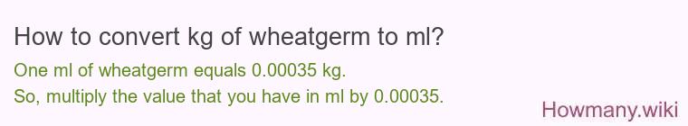 How to convert kg of wheatgerm to ml?