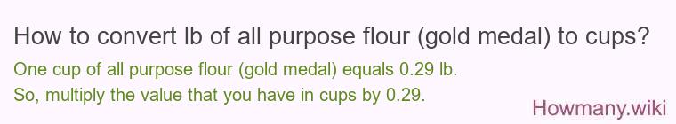 How to convert lb of all purpose flour (gold medal) to cups?
