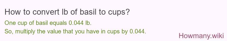 How to convert lb of basil to cups? How to convert lb of basil to cups?