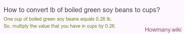 How to convert lb of boiled green soy beans to cups? How to convert lb of boiled green soy beans to cups?