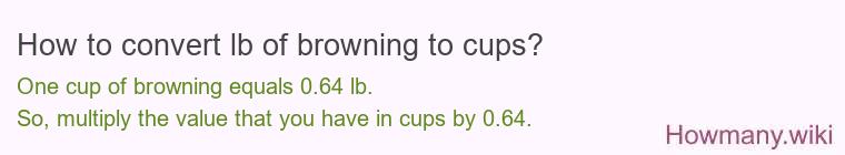How to convert lb of browning to cups? How to convert lb of browning to cups?