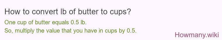 How to convert lb of butter to cups? How to convert lb of butter to cups?