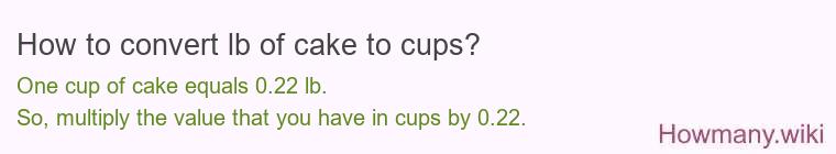 How to convert lb of cake to cups? How to convert lb of cake to cups?