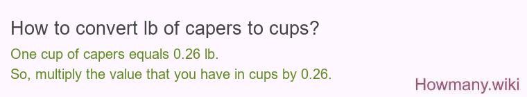 How to convert lb of capers to cups? How to convert lb of capers to cups?