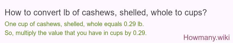 How to convert lb of cashews, shelled, whole to cups?
