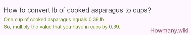 How to convert lb of cooked asparagus to cups?