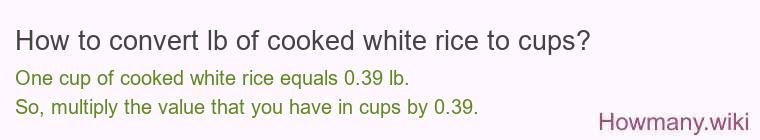 How to convert lb of cooked white rice to cups?