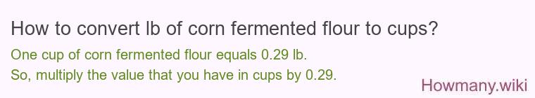How to convert lb of corn fermented flour to cups?