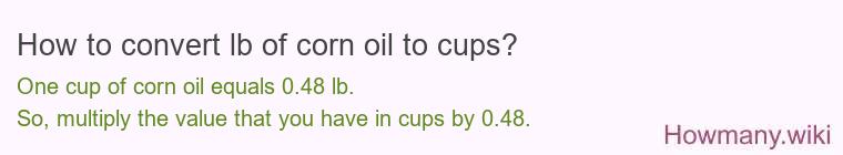 How to convert lb of corn oil to cups? How to convert lb of corn oil to cups?