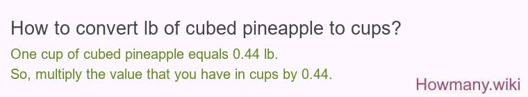 How to convert lb of cubed pineapple to cups?