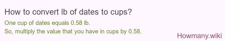 How to convert lb of dates to cups? How to convert lb of dates to cups?