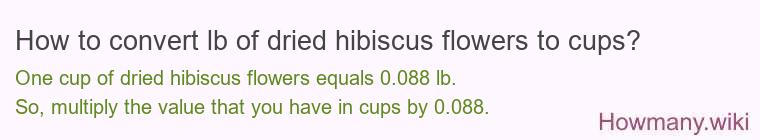 How to convert lb of dried hibiscus flowers to cups?