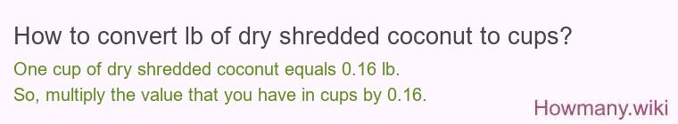 How to convert lb of dry shredded coconut to cups?