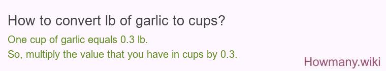 How to convert lb of garlic to cups? How to convert lb of garlic to cups?