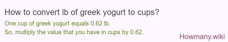 How to convert lb of greek yogurt to cups? How to convert lb of greek yogurt to cups?
