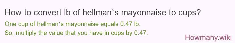 How to convert lb of hellman`s mayonnaise to cups?