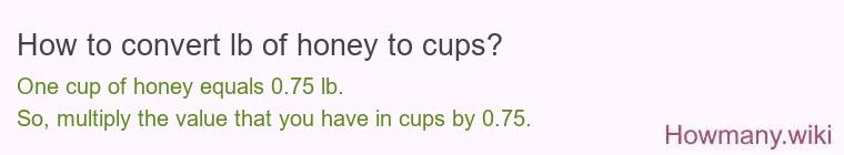 How to convert lb of honey to cups? How to convert lb of honey to cups?
