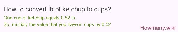 How to convert lb of ketchup to cups? How to convert lb of ketchup to cups?