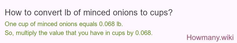 How to convert lb of minced onions to cups? How to convert lb of minced onions to cups?