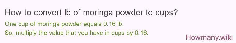 How to convert lb of moringa powder to cups? How to convert lb of moringa powder to cups?