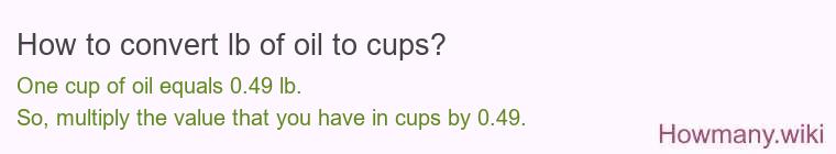 How to convert lb of oil to cups? How to convert lb of oil to cups?