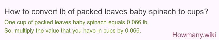 How to convert lb of packed leaves baby spinach to cups?