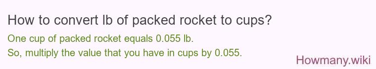 How to convert lb of packed rocket to cups? How to convert lb of packed rocket to cups?