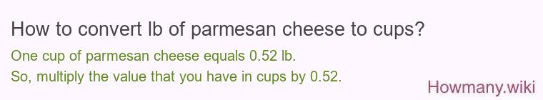How to convert lb of parmesan cheese to cups? How to convert lb of parmesan cheese to cups?