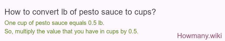 How to convert lb of pesto sauce to cups? How to convert lb of pesto sauce to cups?
