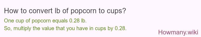 How to convert lb of popcorn to cups? How to convert lb of popcorn to cups?