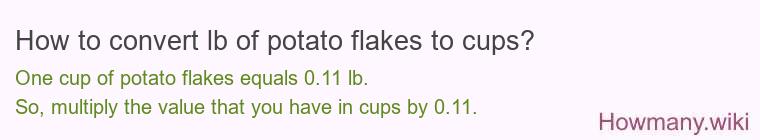 How to convert lb of potato flakes to cups? How to convert lb of potato flakes to cups?
