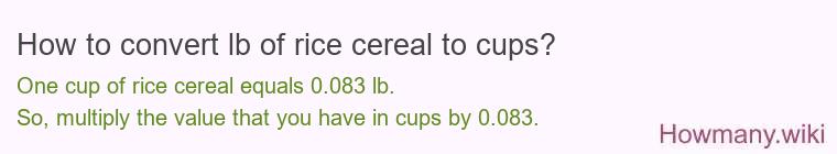 How to convert lb of rice cereal to cups? How to convert lb of rice cereal to cups?