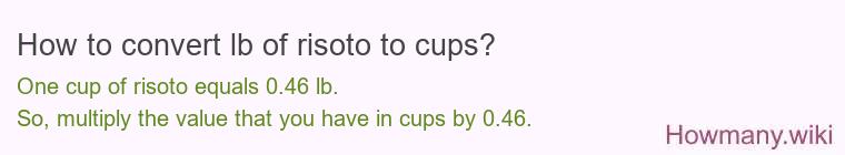 How to convert lb of risoto to cups? How to convert lb of risoto to cups?