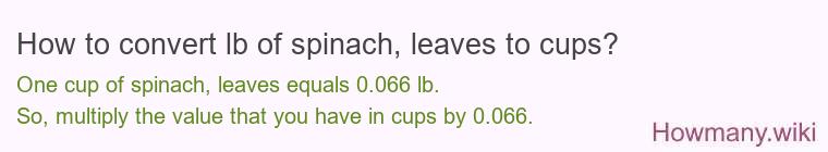 How to convert lb of spinach, leaves to cups?