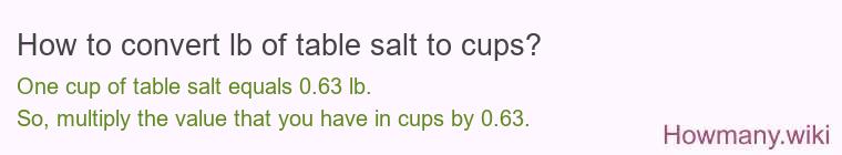How to convert lb of table salt to cups? How to convert lb of table salt to cups?