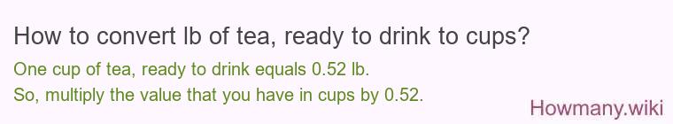 How to convert lb of tea, ready to drink to cups?