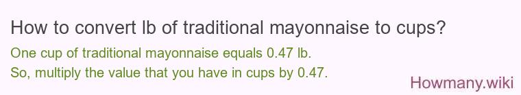 How to convert lb of traditional mayonnaise to cups? How to convert lb of traditional mayonnaise to cups?