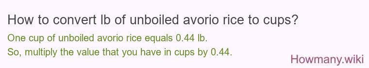 How to convert lb of unboiled avorio rice to cups?