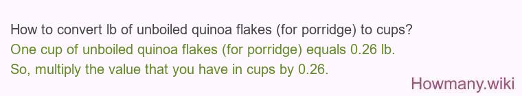 How to convert lb of unboiled quinoa flakes (for porridge) to cups? How to convert lb of unboiled quinoa flakes (for porridge) to cups?